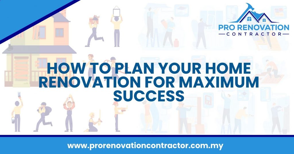 How to Plan Your Home Renovation for Maximum Success