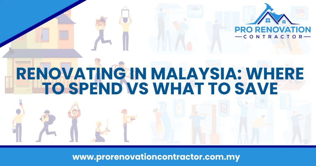 Renovating In Malaysia: Where To Spend VS What To Save