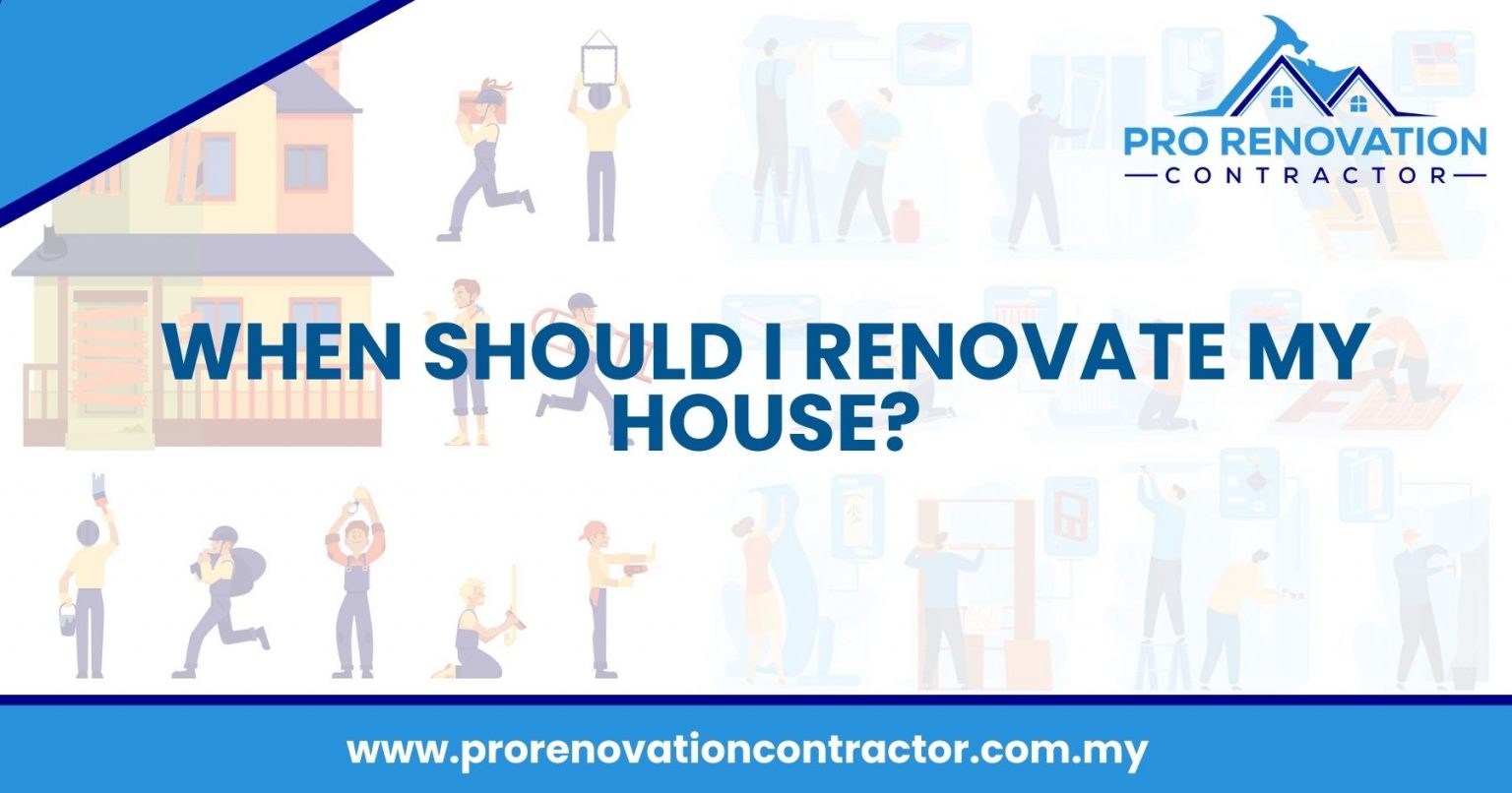 When Should I Renovate My House? Pro Renovation Contractor