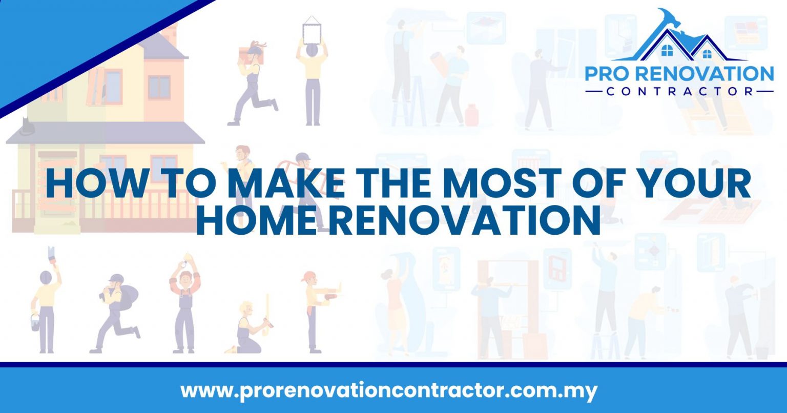 How To Make The Most Of Your Home Renovation [2024]