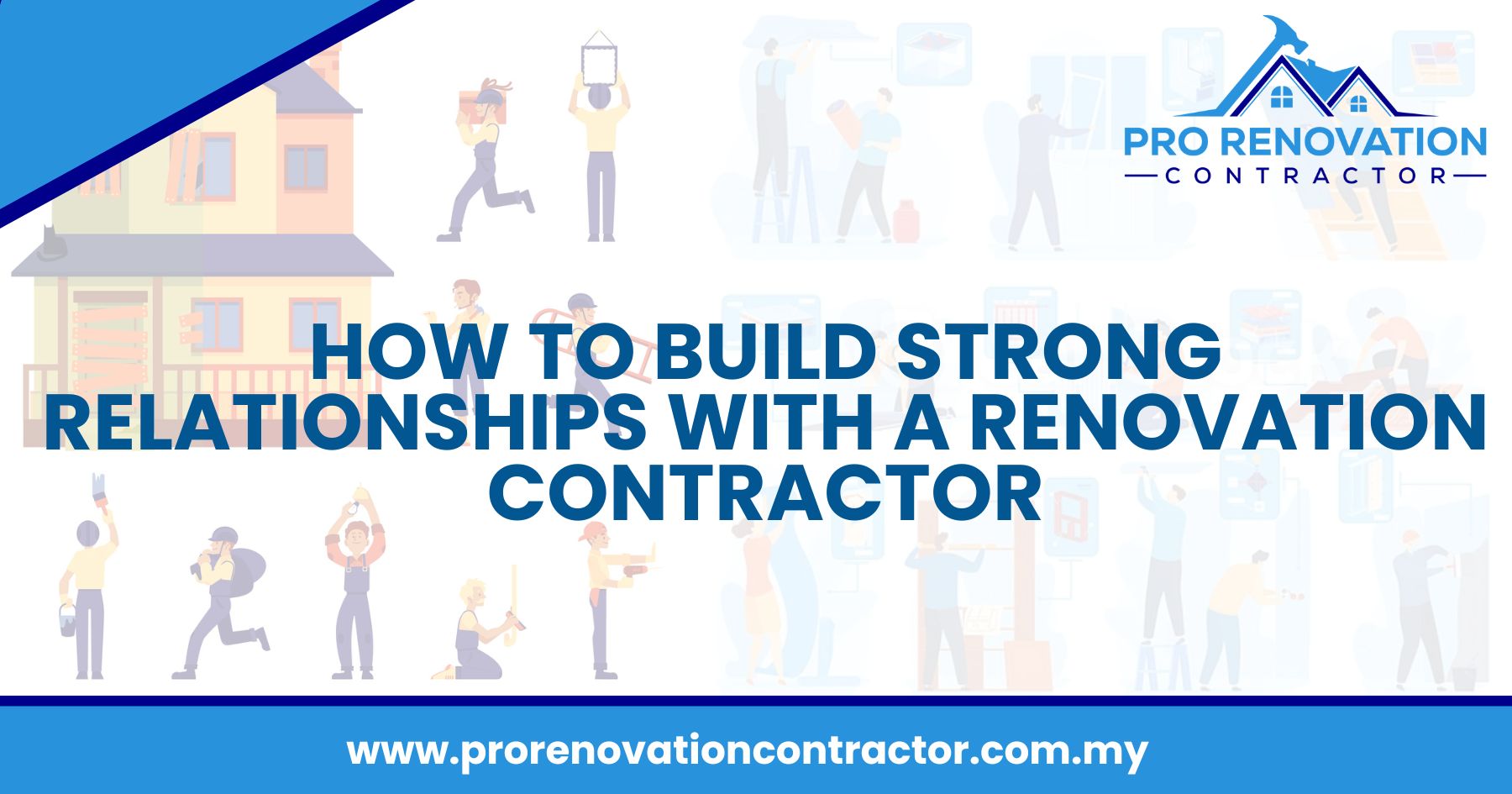 How to Build Strong Relationships with a Renovation Contractor