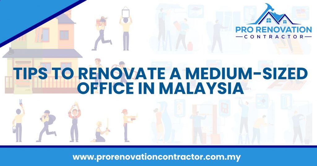 Tips To Renovate Medium-Sized Office in Malaysia