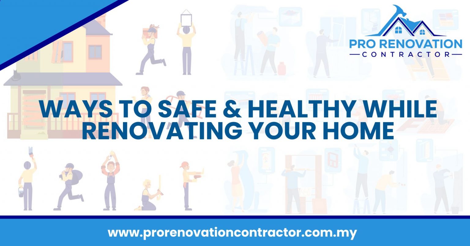 Ways to Safe & Healthy While Renovating Your Home [2023]